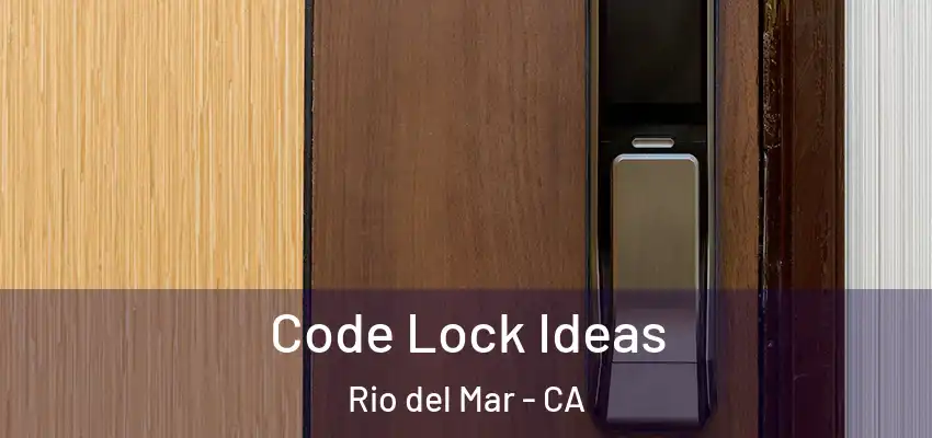  Code Lock Ideas Rio del Mar - CA