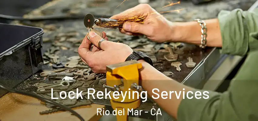  Lock Rekeying Services Rio del Mar - CA